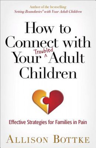Carte How to Connect with Your Troubled Adult Children Allison Bottke