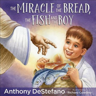 Kniha The Miracle of the Bread, the Fish, and the Boy Anthony Destefano