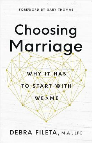 Carte Choosing Marriage: Why It Has to Start with We>me Debra Fileta
