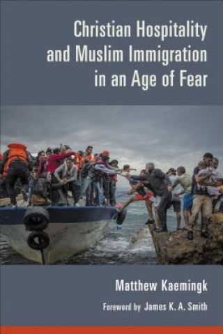 Knjiga Christian Hospitality and Muslim Immigration in an Age of Fear Matthew Kaemingk