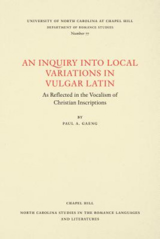 Kniha Inquiry into Local Variations in Vulgar Latin Paul A. Gaeng
