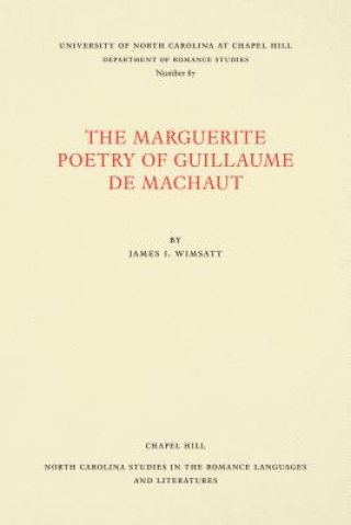 Könyv Marguerite Poetry of Guillaume de Machaut James I. Wimsatt