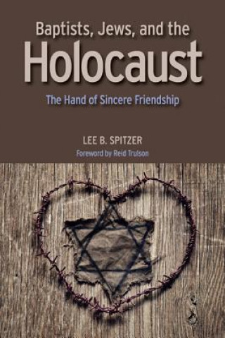 Carte Baptists, Jews, and the Holocaust: The Hand of Sincere Friendship Lee B. Spitzer