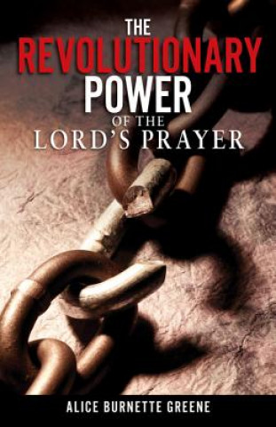 Kniha Revolutionary Power of the Lord's Prayer Alice Greene