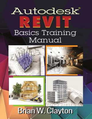 Carte Autodesk Revit Basics Training Manual Brian W. Clayton