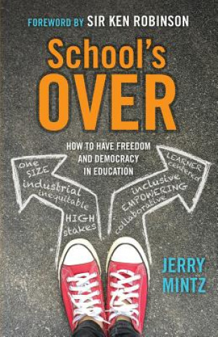 Kniha School's Over: How to Have Freedom and Democracy in Education Jerry Mintz