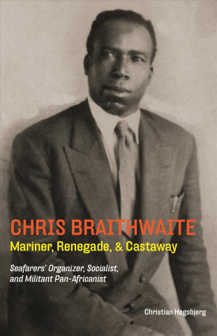 Könyv Chris Braithwaite: Mariner, Renegade, & Castaway Christian Hogsbjerg
