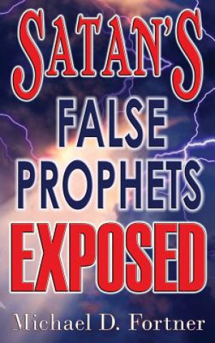 Carte Satan's False Prophets Exposed Michael D. Fortner