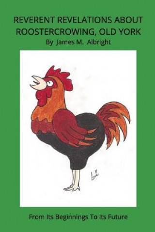 Carte Reverent Revelations About Roostercrowing, Old York James M. Albright