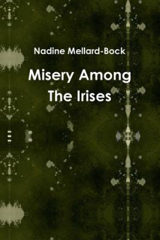 Kniha Misery Among The Irises Nadine Mellard-Bock