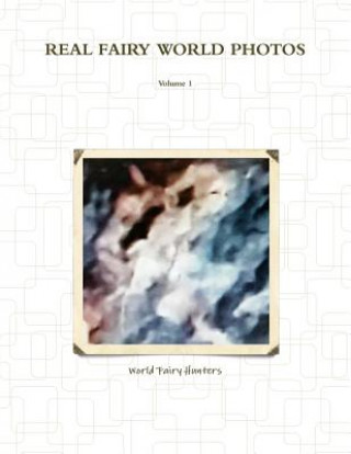 Könyv REAL FAIRY WORLD PHOTOS World Fairy Hunters