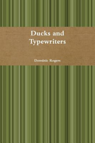 Książka Ducks and Typewriters Dominic Rogers