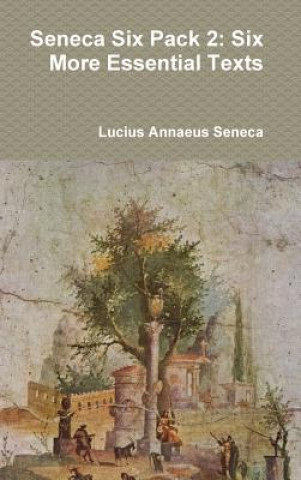 Kniha Seneca Six Pack 2: Six More Essential Texts Lucius Annaeus Seneca