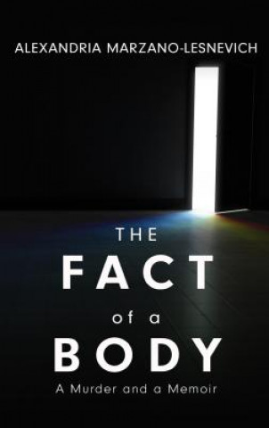 Carte The Fact of a Body: A Murder and a Memoir Alexandria Marzano-Lesnevich