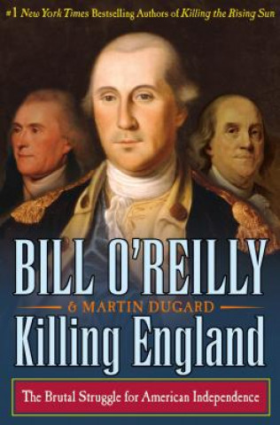 Kniha Killing England: The Brutal Struggle for American Independence Bill O'Reilly