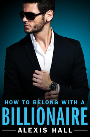 Книга How to Belong with a Billionaire Alexis Hall