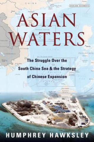 Книга Asian Waters: The Struggle Over the South China Sea and the Strategy of Chinese Expansion Humphrey Hawksley