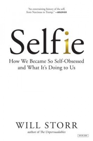 Kniha Selfie: How We Became So Self-Obsessed and What It's Doing to Us Will Storr