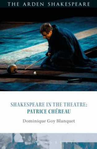 Kniha Shakespeare in the Theatre: Patrice Chereau Dominique Goy-Blanquet