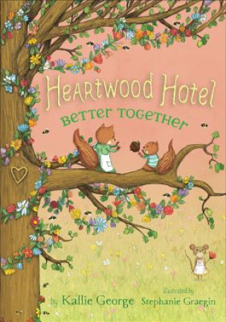 Kniha Heartwood Hotel, Book 3 Better Together (Heartwood Hotel, Book 3) Kallie George