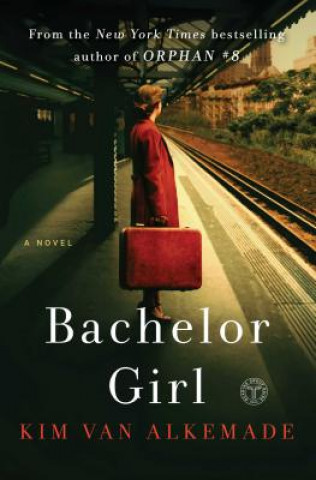 Kniha Bachelor Girl: A Novel by the Author of Orphan #8 Kim Van Alkemade