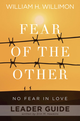 Könyv Fear of the Other Leader Guide William H. Willimon