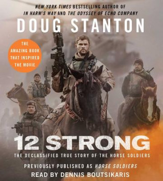 Audio 12 Strong: The Declassified True Story of the Horse Soldiers Doug Stanton