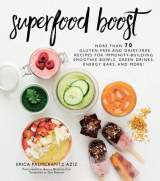 Könyv Superfood Boost: Immunity-Building Smoothie Bowls, Green Drinks, Energy Bars, and More! Erica Palmcrantz Aziz