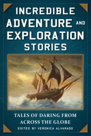 Kniha Incredible Adventure and Exploration Stories Veronica Alvarado