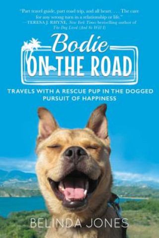 Книга Bodie on the Road: Travels with a Rescue Pup in the Dogged Pursuit of Happiness Belinda Jones