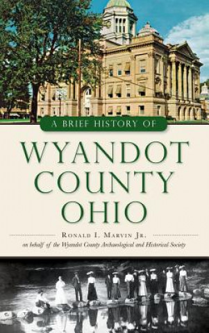 Βιβλίο BRIEF HIST OF WYANDOT COUNTY O Ronald I. Marvin Jr