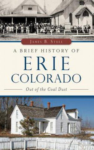 Kniha BRIEF HIST OF ERIE COLORADO Jim Stull