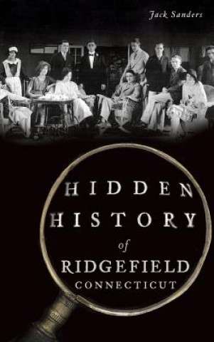 Könyv HIDDEN HIST OF RIDGEFIELD CONN Jack Sanders