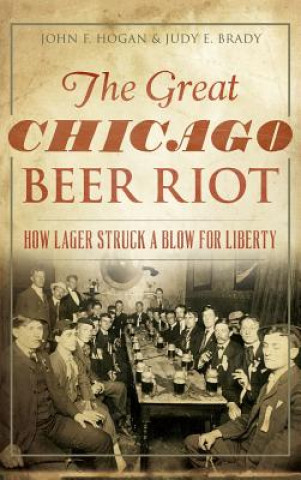 Kniha GRT CHICAGO BEER RIOT John F. Hogan