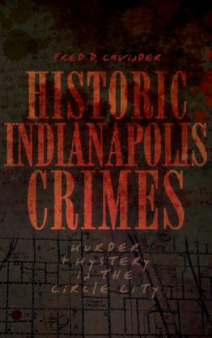 Carte HISTORIC INDIANAPOLIS CRIMES Fred D. Cavinder