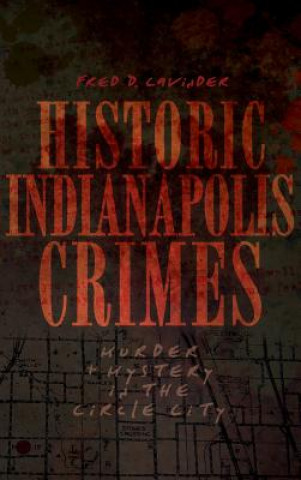 Kniha HISTORIC INDIANAPOLIS CRIMES Fred D. Cavinder