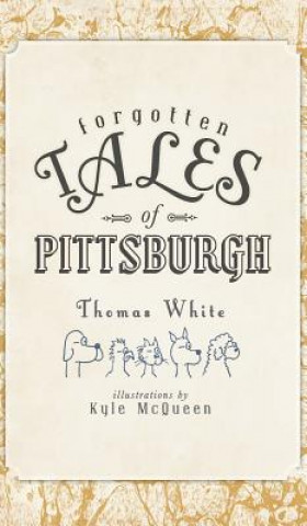 Kniha FORGOTTEN TALES OF PITTSBURGH Thomas White