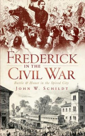 Könyv FREDERICK IN THE CIVIL WAR John W. Schildt
