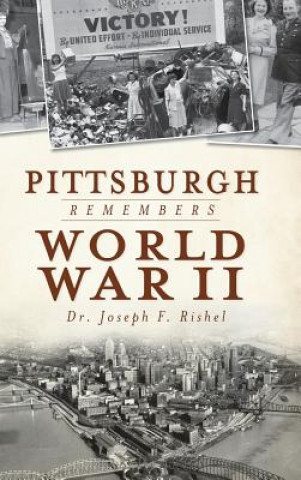 Книга PITTSBURGH REMEMBERS WWII Joseph Francis Rishel