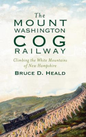 Kniha MOUNT WASHINGTON COG RAILWAY Bruce D. Heald