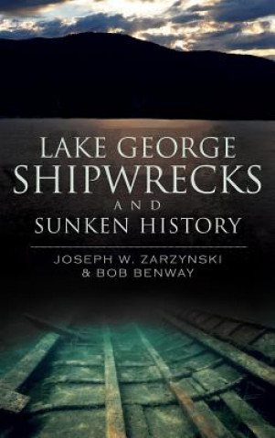 Книга LAKE GEORGE SHIPWRECKS & SUNKE Joseph W. Zarzynski