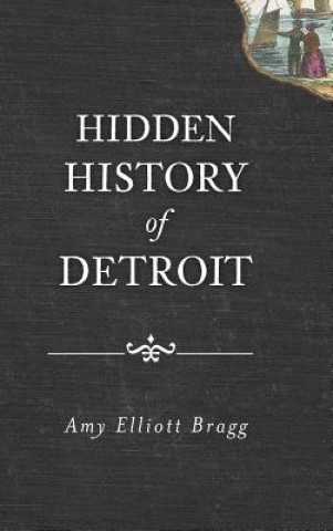 Книга HIDDEN HIST OF DETROIT Amy Elliott Bragg