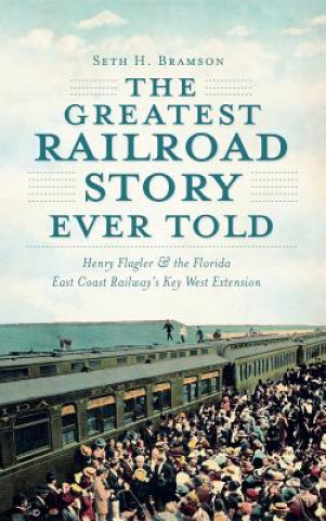 Carte GREATEST RAILROAD STORY EVER T Seth H. Bramson