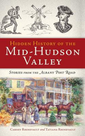 Könyv HIDDEN HIST OF THE MID-HUDSON Carney Rhinevault