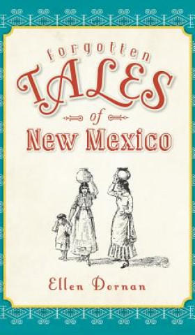 Könyv FORGOTTEN TALES OF NEW MEXICO Ellen Dornan