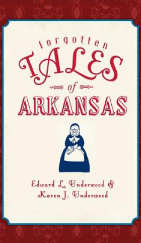 Carte FORGOTTEN TALES OF ARKANSAS Edward L. Underwood