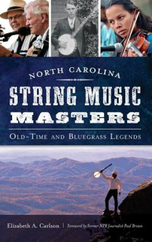 Knjiga NORTH CAROLINA STRING MUSIC MA Elizabeth A. Carlson