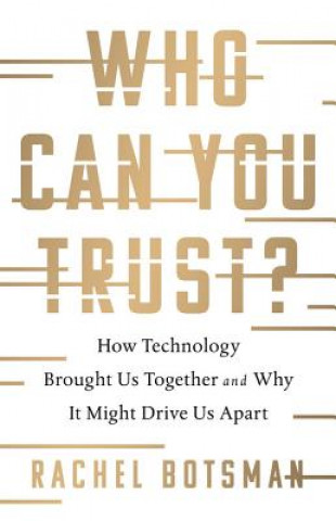 Könyv Who Can You Trust?: How Technology Brought Us Together and Why It Might Drive Us Apart Rachel Botsman