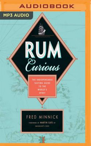 Digitale Rum Curious: The Indispensable Tasting Guide to the World's Spirit Fred Minnick