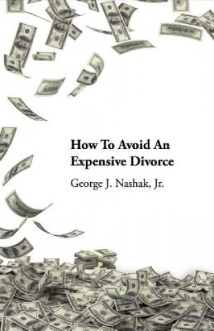 Carte How to Avoid an Expensive Divorce: Volume 1 George J. Nashak
